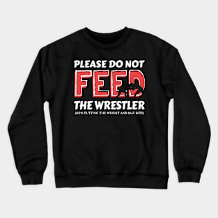 Please Do Not Feed The Wrestler He's Cutting Weight And May Bite Crewneck Sweatshirt